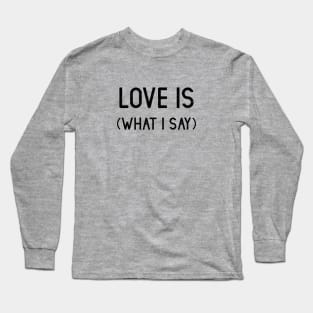 Love Is (What I Say), black Long Sleeve T-Shirt